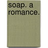 Soap. A romance. door Constance Macewen