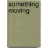 Something Moving
