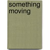Something Moving by Alfred Evert