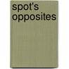 Spot's Opposites door Eric Hill