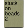 Stuck on Beads 2 by Linda Peterson