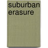 Suburban Erasure by Walter David Greason