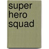 Super Hero Squad by Zachary Rau