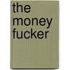 The Money Fucker by Michael Dur