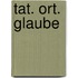 Tat. Ort. Glaube