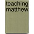 Teaching Matthew