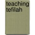 Teaching Tefilah