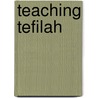 Teaching Tefilah by Bruce Kadden