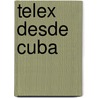 Telex Desde Cuba door Rachel Kushner