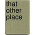 That Other Place