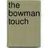 The Bowman Touch