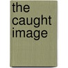 The Caught Image by Robert L. Gale