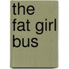 The Fat Girl Bus door Byron C. Taylor Sr.