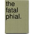 The Fatal Phial.