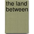 The Land Between