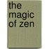 The Magic of Zen