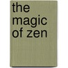 The Magic of Zen door Inez Diane Stein