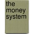 The Money System
