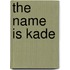 The Name is Kade
