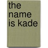 The Name is Kade by Alan Gibbons