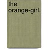 The Orange-Girl. by Walter Besant