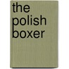The Polish Boxer door Eduardo Halfon