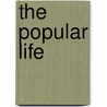 The Popular Life by S.B. Robinson