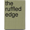 The Ruffled Edge door Pete Howard