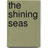 The Shining Seas door Robert John Schneller