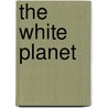 The White Planet by Jean Jouzel