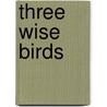 Three Wise Birds door Dharma Publishing