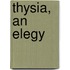Thysia, an Elegy