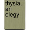 Thysia, an Elegy door Morton Luce