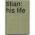 Titian: His Life