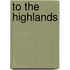 To the Highlands