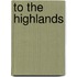 To the Highlands