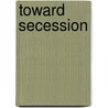 Toward Secession door Richard Kostelanetz