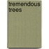 Tremendous Trees