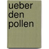 Ueber den Pollen by Helga Fritzsche