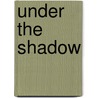 Under the Shadow by Mary Hui-Tze Wong