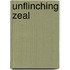 Unflinching Zeal