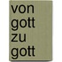 Von Gott zu Gott