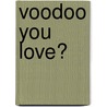 Voodoo You Love? by Amy Helmes