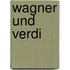 Wagner und Verdi