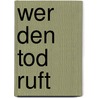 Wer den Tod ruft door Laura Griffin