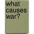What Causes War?