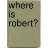 Where is Robert? by Russell W. Moore