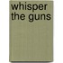 Whisper the Guns