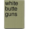 White Butte Guns door Wayne Lee