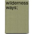 Wilderness Ways;